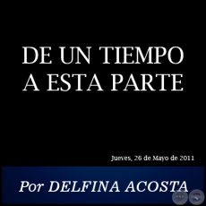 DE UN TIEMPO A ESTA PARTE - Por DELFINA ACOSTA - Jueves, 26 de Mayo de 2011